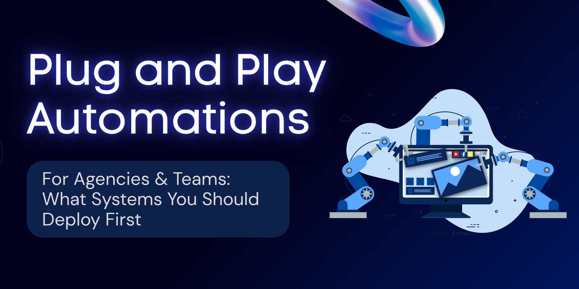 Plug-and-Play Automations for Agencies & Teams: What Systems You Should Deploy First